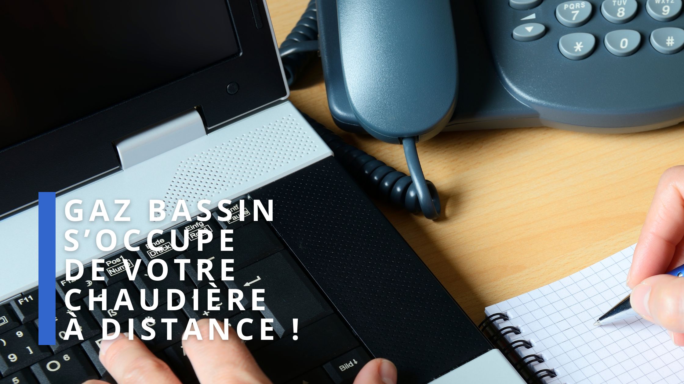 Gaz Bassin prends soin de votre chaudière à distance grâce à un logiciel et un
suivi client innovant.